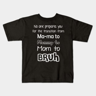 No One Prepares You for The Transition from Mama to Mommy to Mom Kids T-Shirt